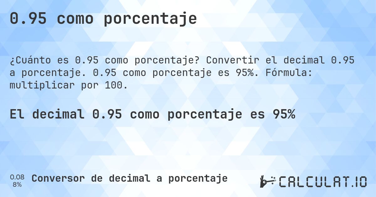 0.95 como porcentaje. Convertir el decimal 0.95 a porcentaje. 0.95 como porcentaje es 95%. Fórmula: multiplicar por 100.