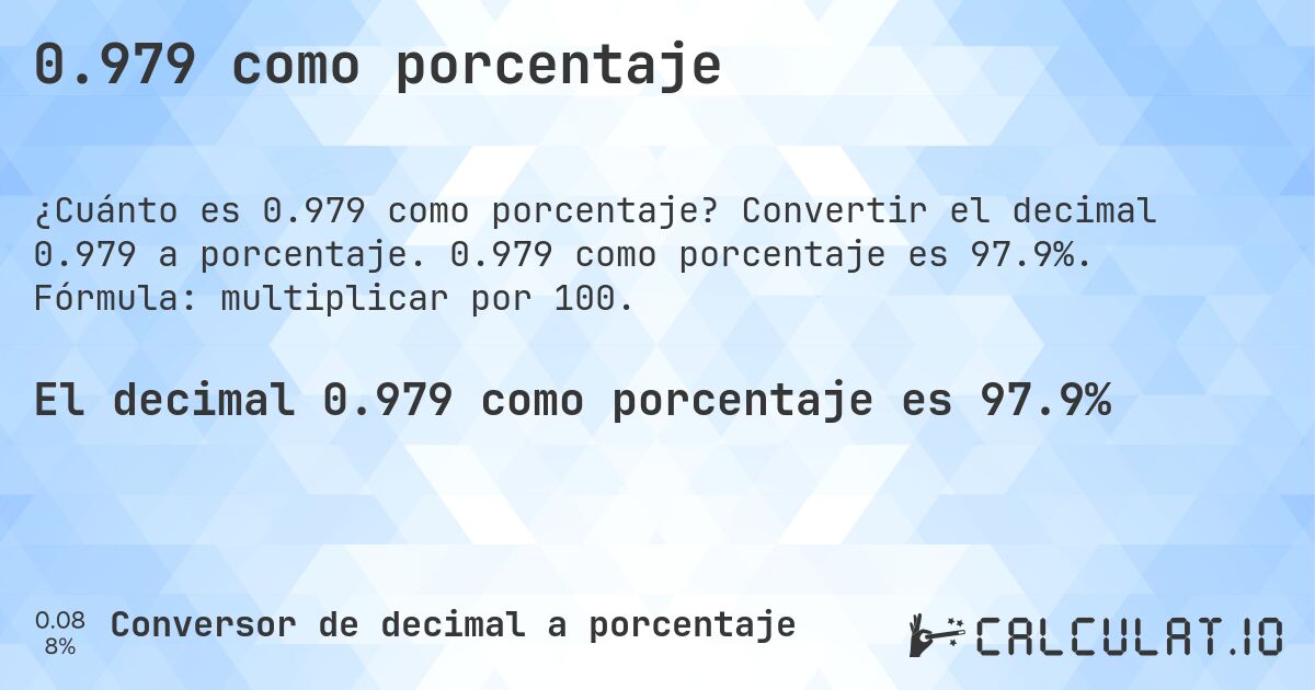 0.979 como porcentaje. Convertir el decimal 0.979 a porcentaje. 0.979 como porcentaje es 97.9%. Fórmula: multiplicar por 100.