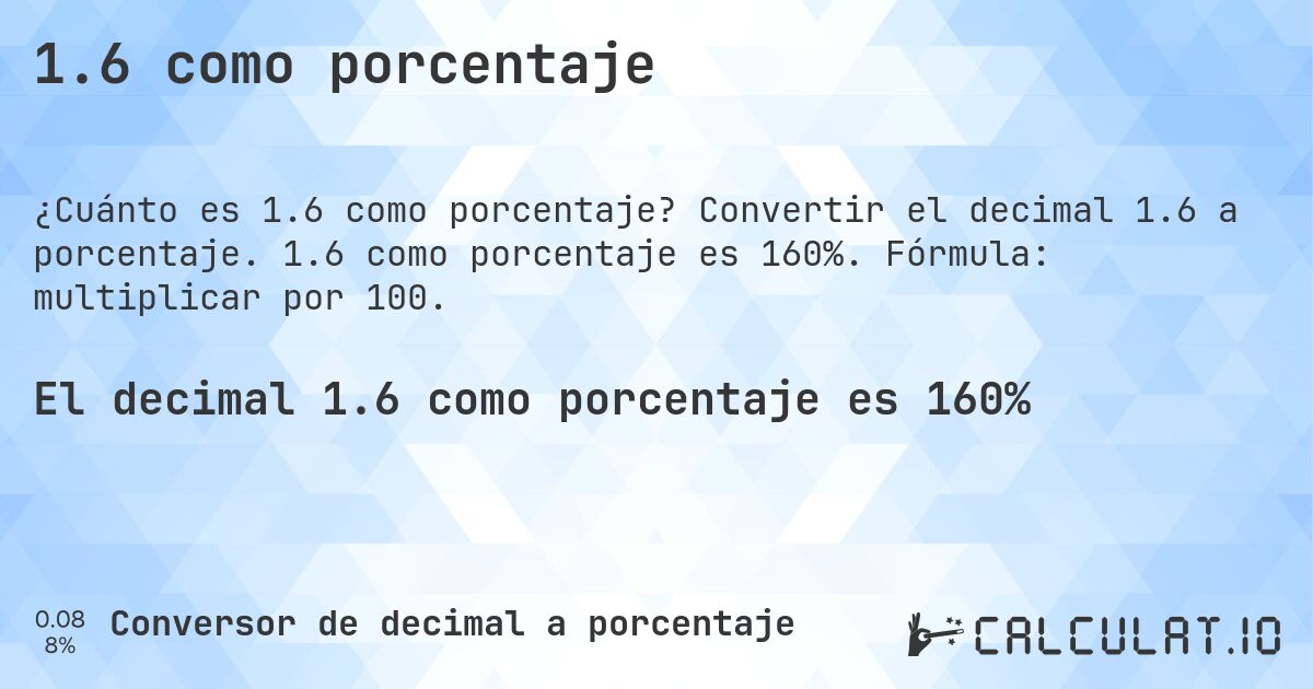 1.6 como porcentaje. Convertir el decimal 1.6 a porcentaje. 1.6 como porcentaje es 160%. Fórmula: multiplicar por 100.