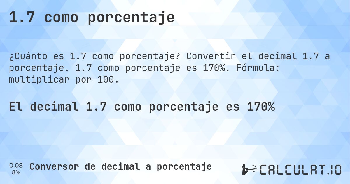 1.7 como porcentaje. Convertir el decimal 1.7 a porcentaje. 1.7 como porcentaje es 170%. Fórmula: multiplicar por 100.
