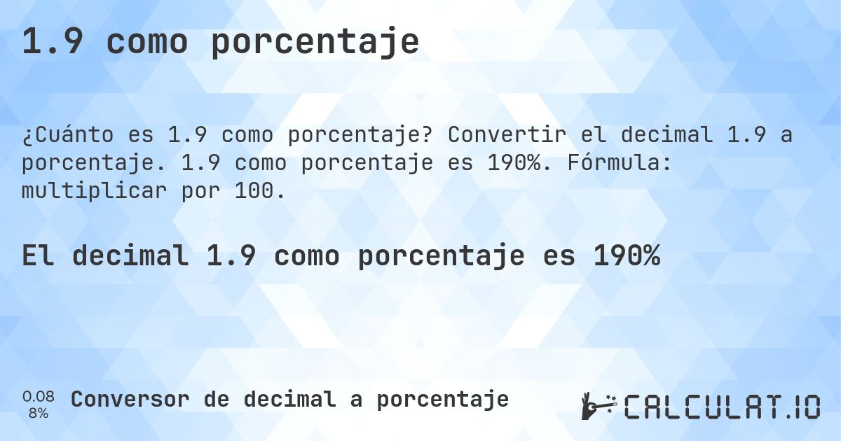 1.9 como porcentaje. Convertir el decimal 1.9 a porcentaje. 1.9 como porcentaje es 190%. Fórmula: multiplicar por 100.