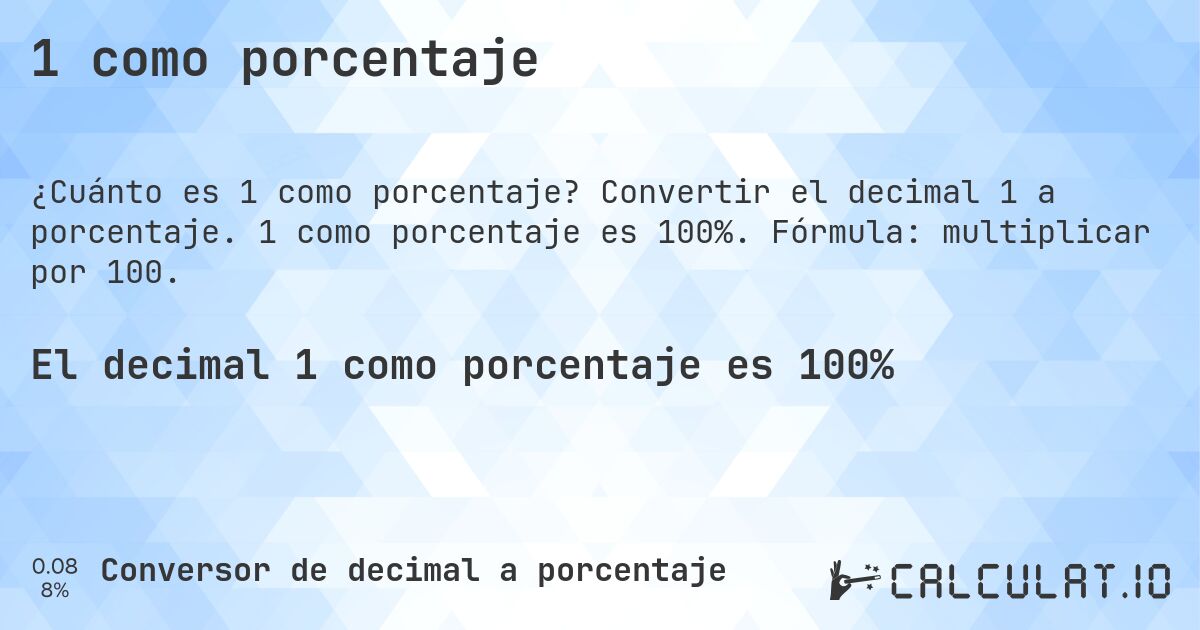 1 como porcentaje. Convertir el decimal 1 a porcentaje. 1 como porcentaje es 100%. Fórmula: multiplicar por 100.