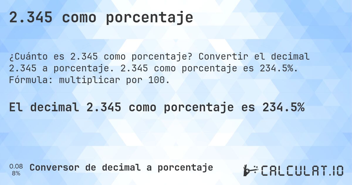 2.345 como porcentaje. Convertir el decimal 2.345 a porcentaje. 2.345 como porcentaje es 234.5%. Fórmula: multiplicar por 100.