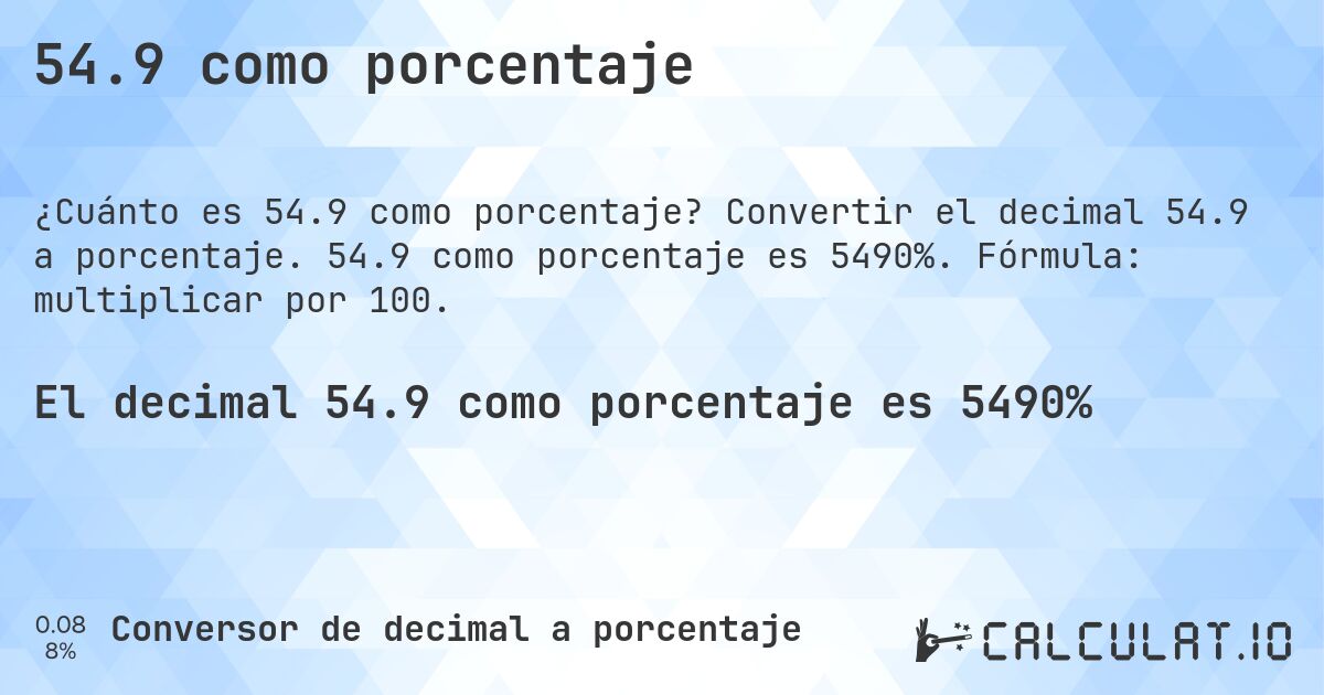 54.9 como porcentaje. Convertir el decimal 54.9 a porcentaje. 54.9 como porcentaje es 5490%. Fórmula: multiplicar por 100.