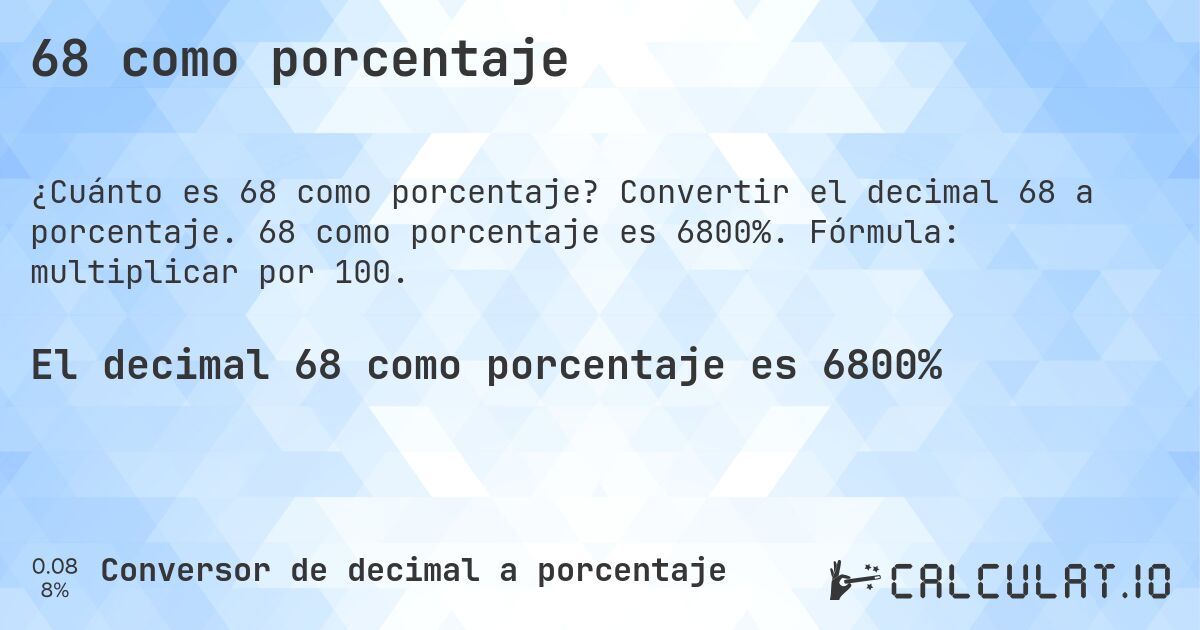 68 como porcentaje. Convertir el decimal 68 a porcentaje. 68 como porcentaje es 6800%. Fórmula: multiplicar por 100.