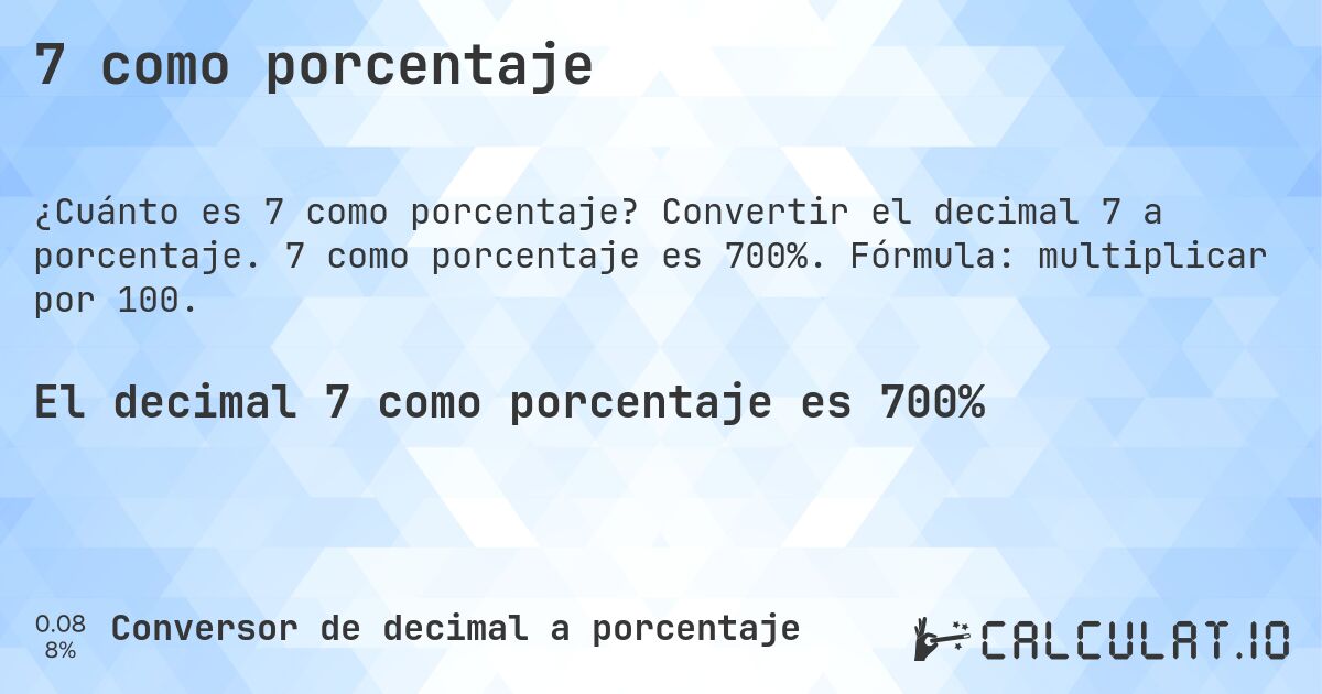7 como porcentaje. Convertir el decimal 7 a porcentaje. 7 como porcentaje es 700%. Fórmula: multiplicar por 100.