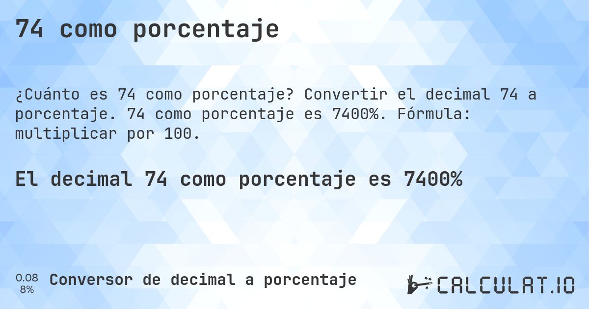 74 como porcentaje. Convertir el decimal 74 a porcentaje. 74 como porcentaje es 7400%. Fórmula: multiplicar por 100.