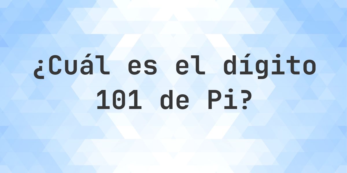 ¿Cuál es el dígito 101 de Pi? - Calculatio