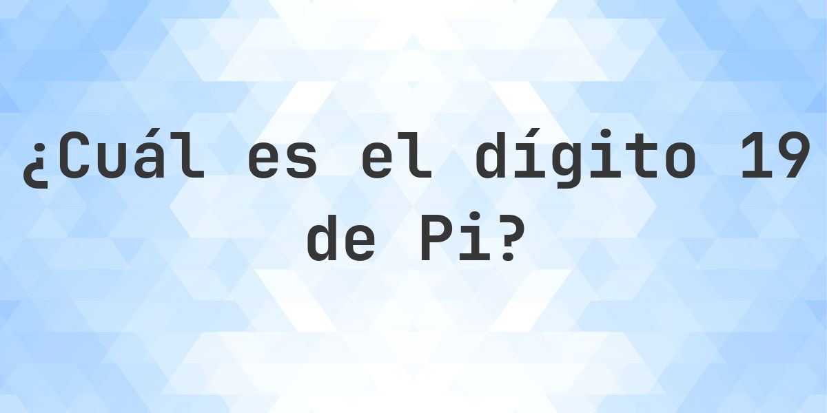 ¿Cuál es el dígito 19 de Pi? - Calculatio