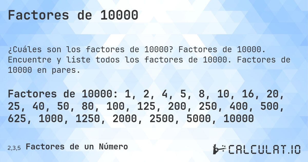Factores de 10000. Factores de 10000. Encuentre y liste todos los factores de 10000. Factores de 10000 en pares.