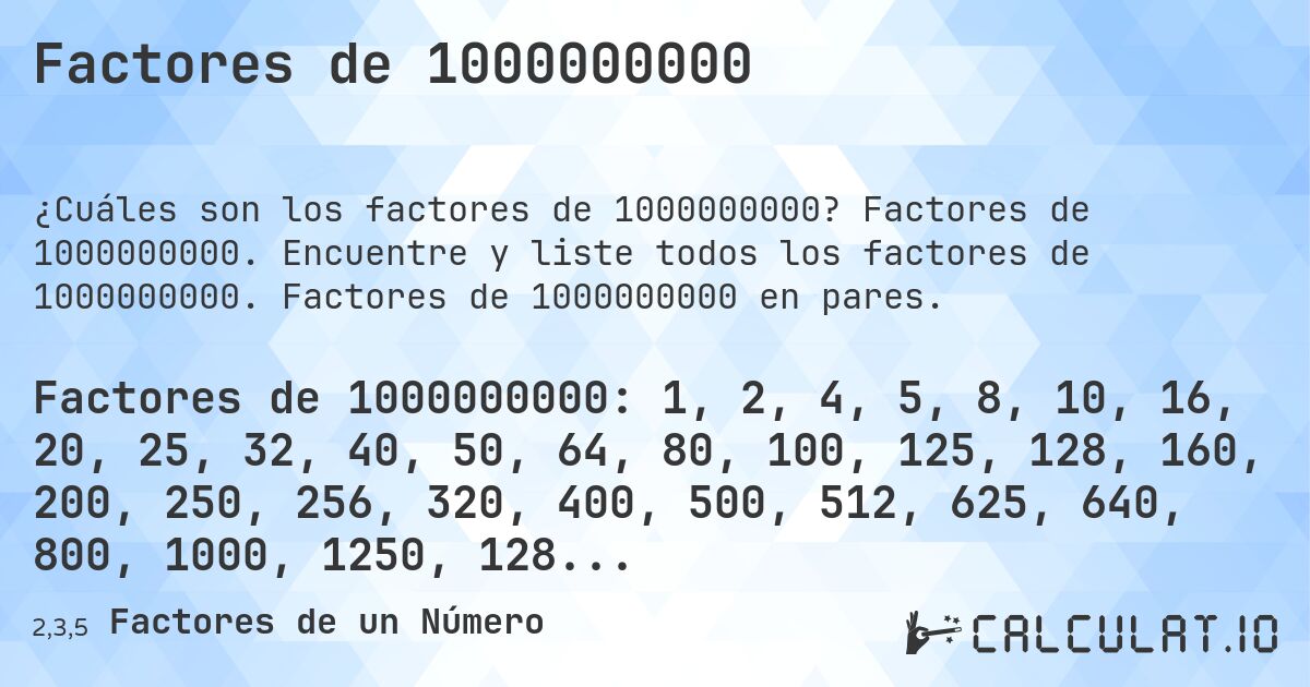 Factores de 1000000000. Factores de 1000000000. Encuentre y liste todos los factores de 1000000000. Factores de 1000000000 en pares.