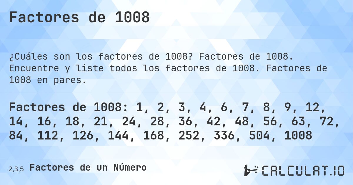 Factores de 1008. Factores de 1008. Encuentre y liste todos los factores de 1008. Factores de 1008 en pares.