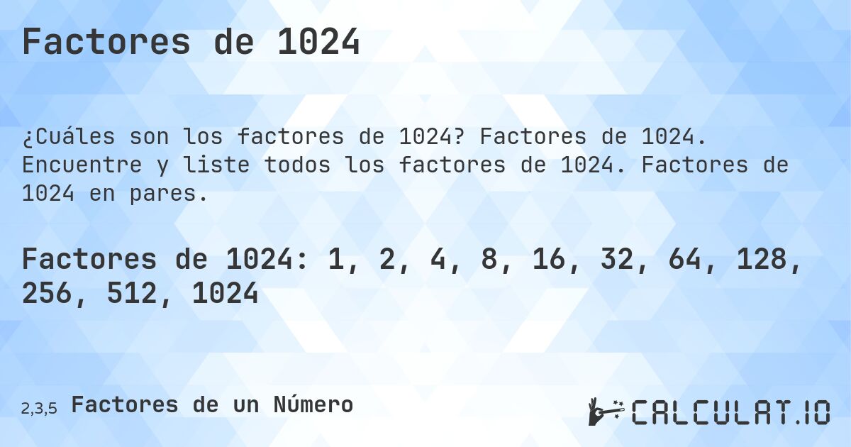 Factores de 1024. Factores de 1024. Encuentre y liste todos los factores de 1024. Factores de 1024 en pares.
