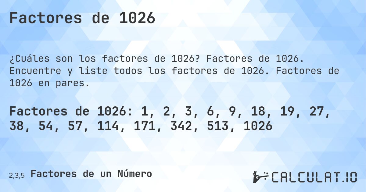 Factores de 1026. Factores de 1026. Encuentre y liste todos los factores de 1026. Factores de 1026 en pares.