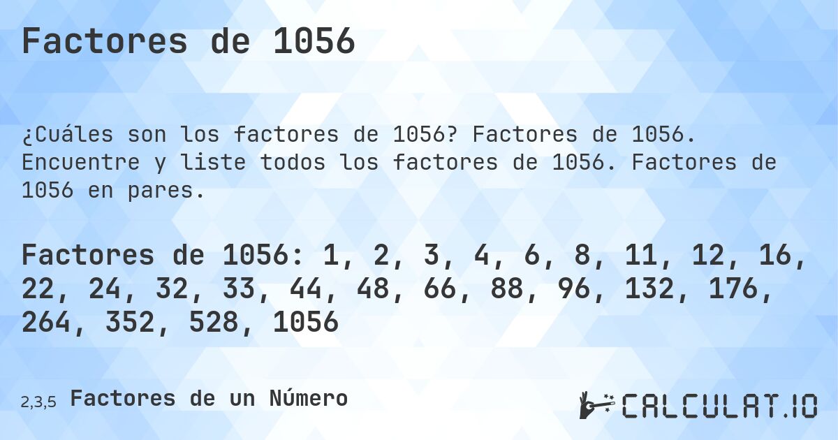 Factores de 1056. Factores de 1056. Encuentre y liste todos los factores de 1056. Factores de 1056 en pares.