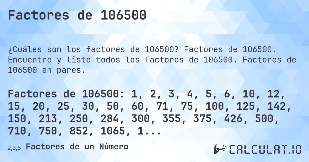 Factores de 106500. Factores de 106500. Encuentre y liste todos los factores de 106500. Factores de 106500 en pares.