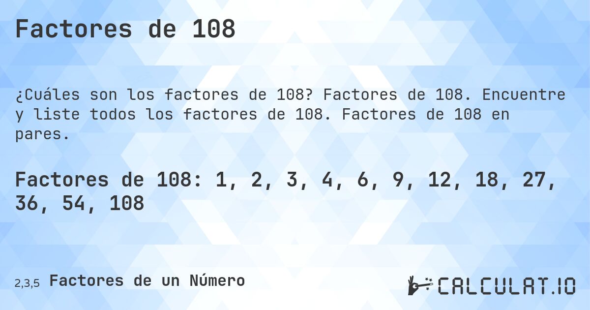 Factores de 108. Factores de 108. Encuentre y liste todos los factores de 108. Factores de 108 en pares.