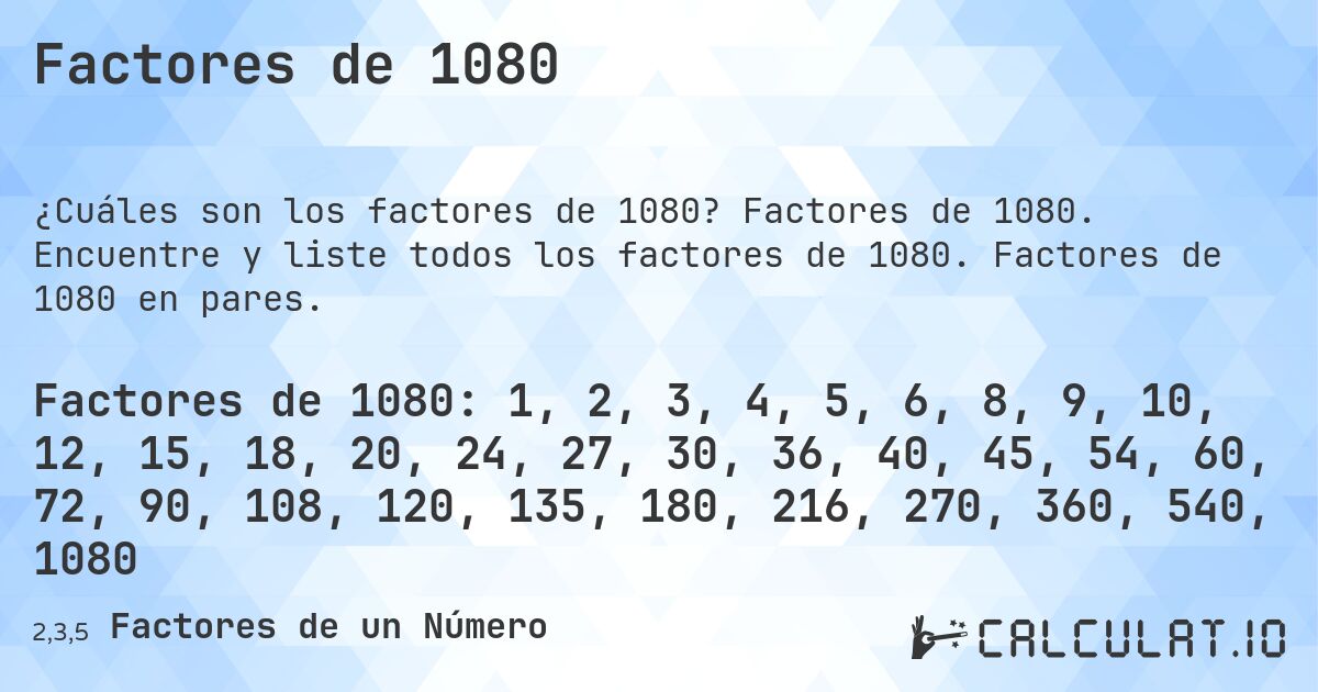 Factores de 1080. Factores de 1080. Encuentre y liste todos los factores de 1080. Factores de 1080 en pares.