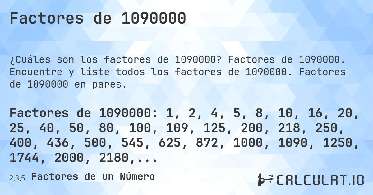 Factores de 1090000. Factores de 1090000. Encuentre y liste todos los factores de 1090000. Factores de 1090000 en pares.
