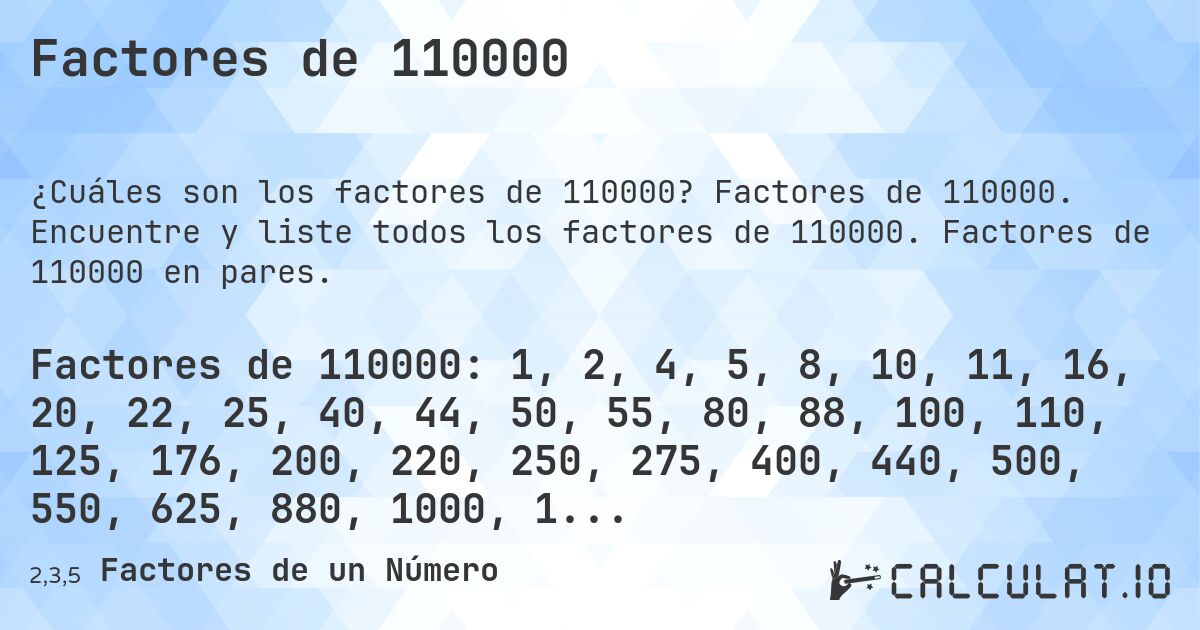 Factores de 110000. Factores de 110000. Encuentre y liste todos los factores de 110000. Factores de 110000 en pares.