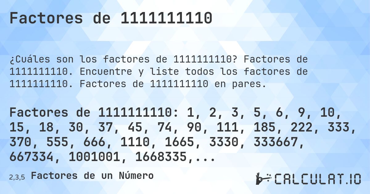Factores de 1111111110. Factores de 1111111110. Encuentre y liste todos los factores de 1111111110. Factores de 1111111110 en pares.