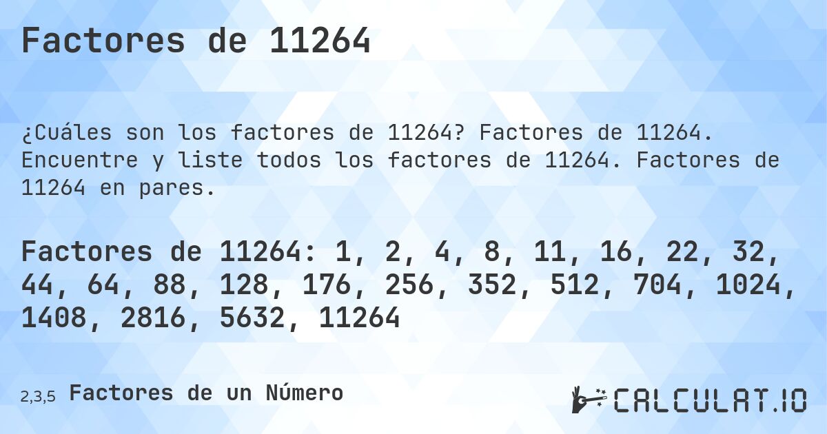Factores de 11264. Factores de 11264. Encuentre y liste todos los factores de 11264. Factores de 11264 en pares.