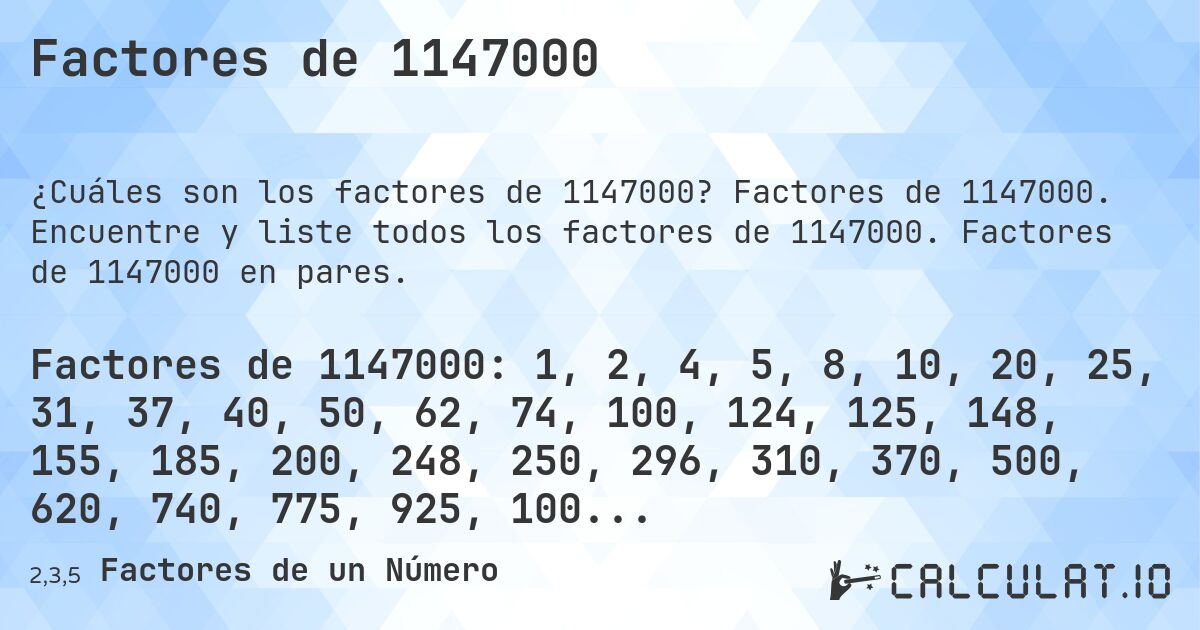 Factores de 1147000. Factores de 1147000. Encuentre y liste todos los factores de 1147000. Factores de 1147000 en pares.