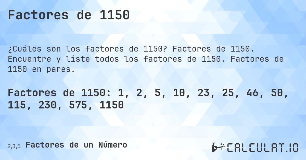 Factores de 1150. Factores de 1150. Encuentre y liste todos los factores de 1150. Factores de 1150 en pares.