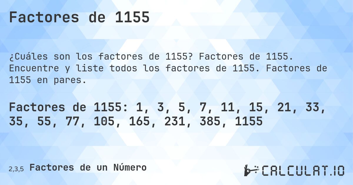 Factores de 1155. Factores de 1155. Encuentre y liste todos los factores de 1155. Factores de 1155 en pares.