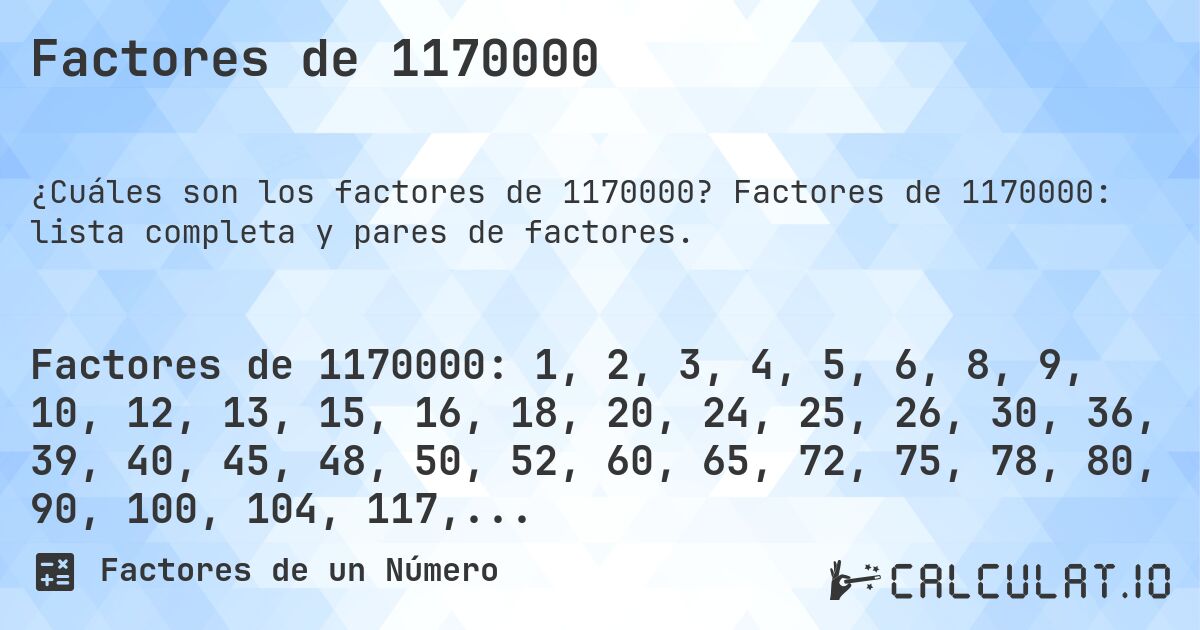 Factores de 1170000. Factores de 1170000: lista completa y pares de factores.