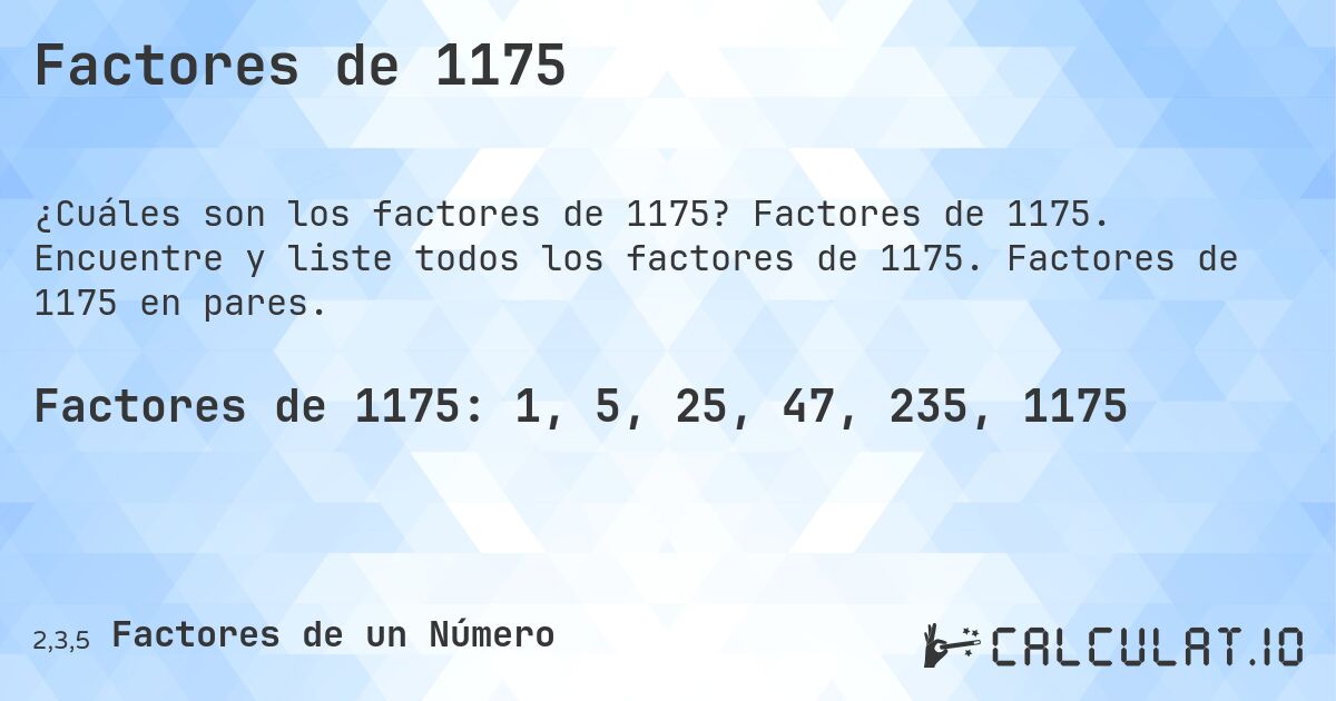 Factores de 1175. Factores de 1175. Encuentre y liste todos los factores de 1175. Factores de 1175 en pares.