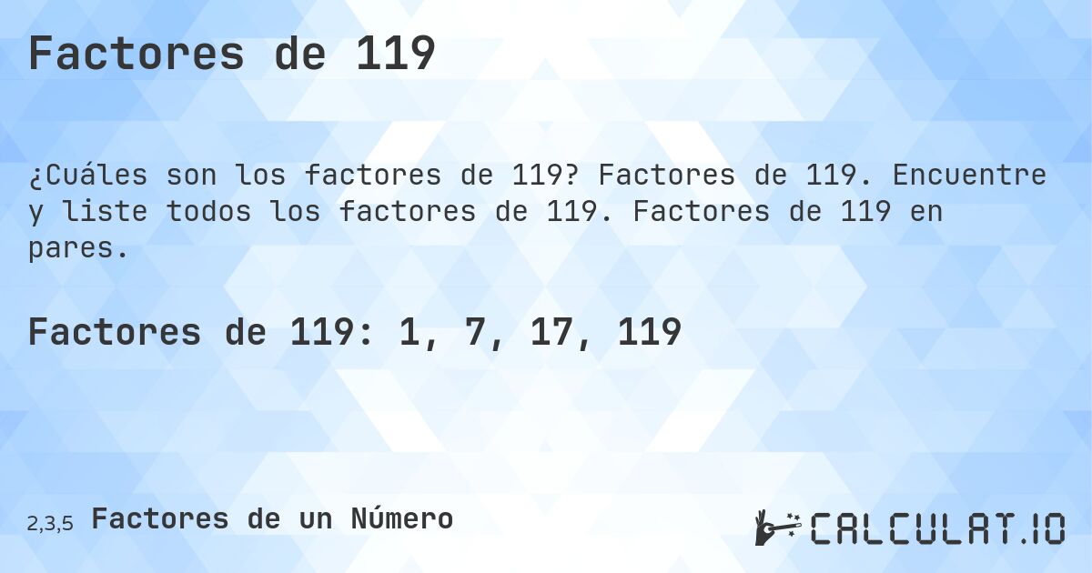 Factores de 119. Factores de 119. Encuentre y liste todos los factores de 119. Factores de 119 en pares.