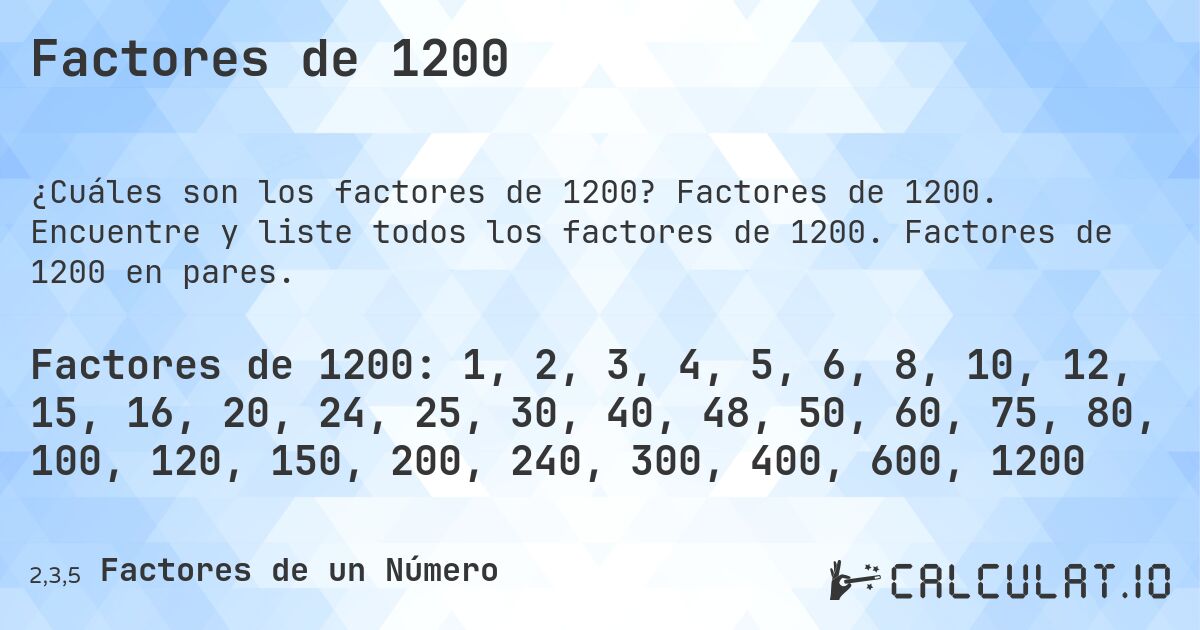 Factores de 1200. Factores de 1200. Encuentre y liste todos los factores de 1200. Factores de 1200 en pares.