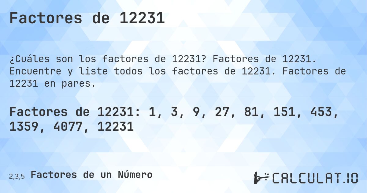 Factores de 12231. Factores de 12231. Encuentre y liste todos los factores de 12231. Factores de 12231 en pares.