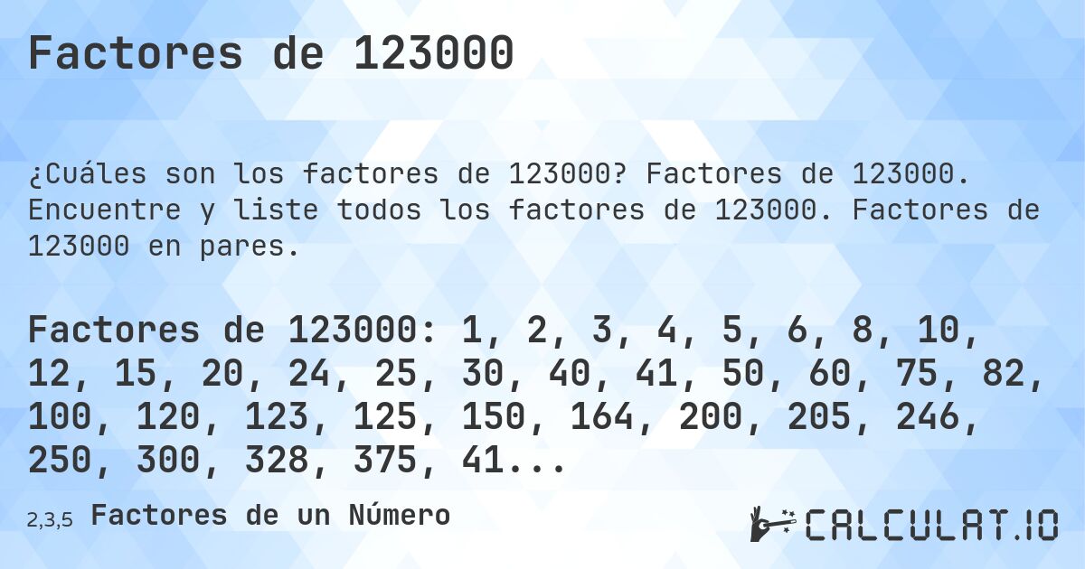 Factores de 123000. Factores de 123000. Encuentre y liste todos los factores de 123000. Factores de 123000 en pares.