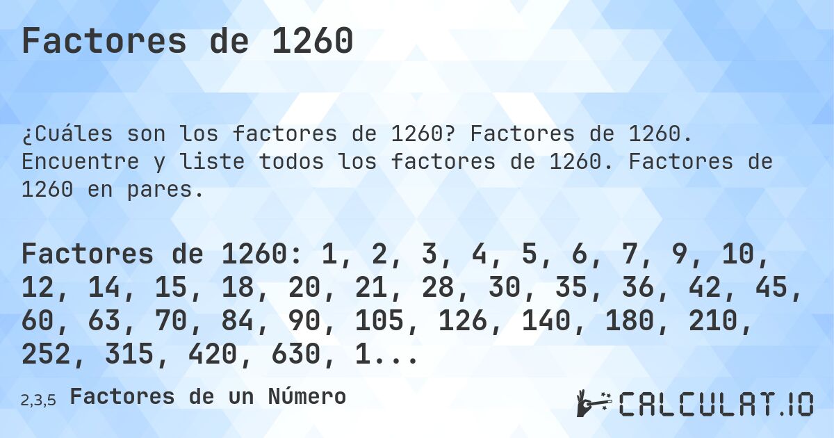 Factores de 1260. Factores de 1260. Encuentre y liste todos los factores de 1260. Factores de 1260 en pares.