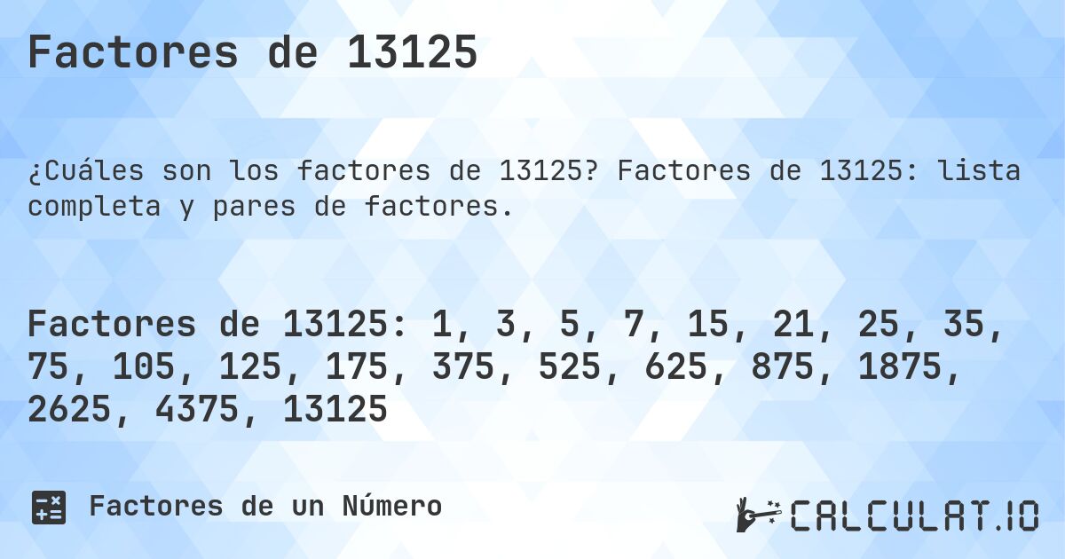 Factores de 13125. Factores de 13125: lista completa y pares de factores.