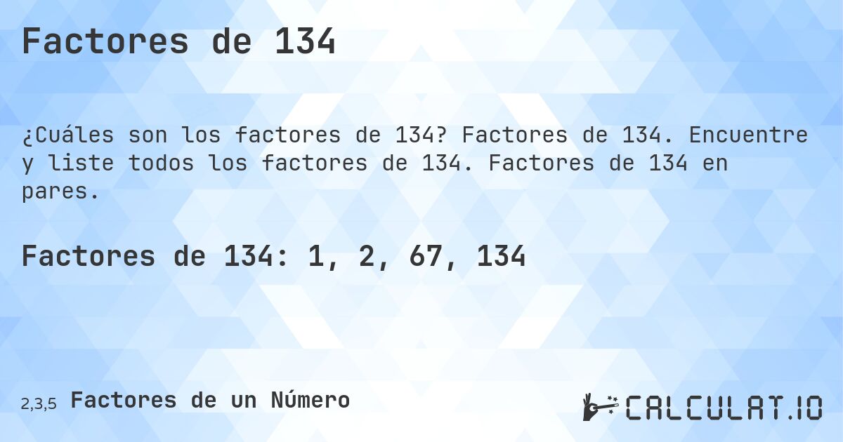 Factores de 134. Factores de 134. Encuentre y liste todos los factores de 134. Factores de 134 en pares.