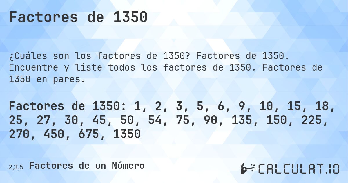 Factores de 1350. Factores de 1350. Encuentre y liste todos los factores de 1350. Factores de 1350 en pares.