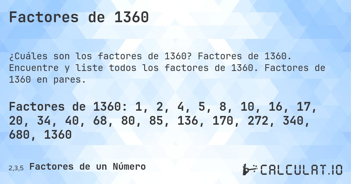 Factores de 1360. Factores de 1360. Encuentre y liste todos los factores de 1360. Factores de 1360 en pares.