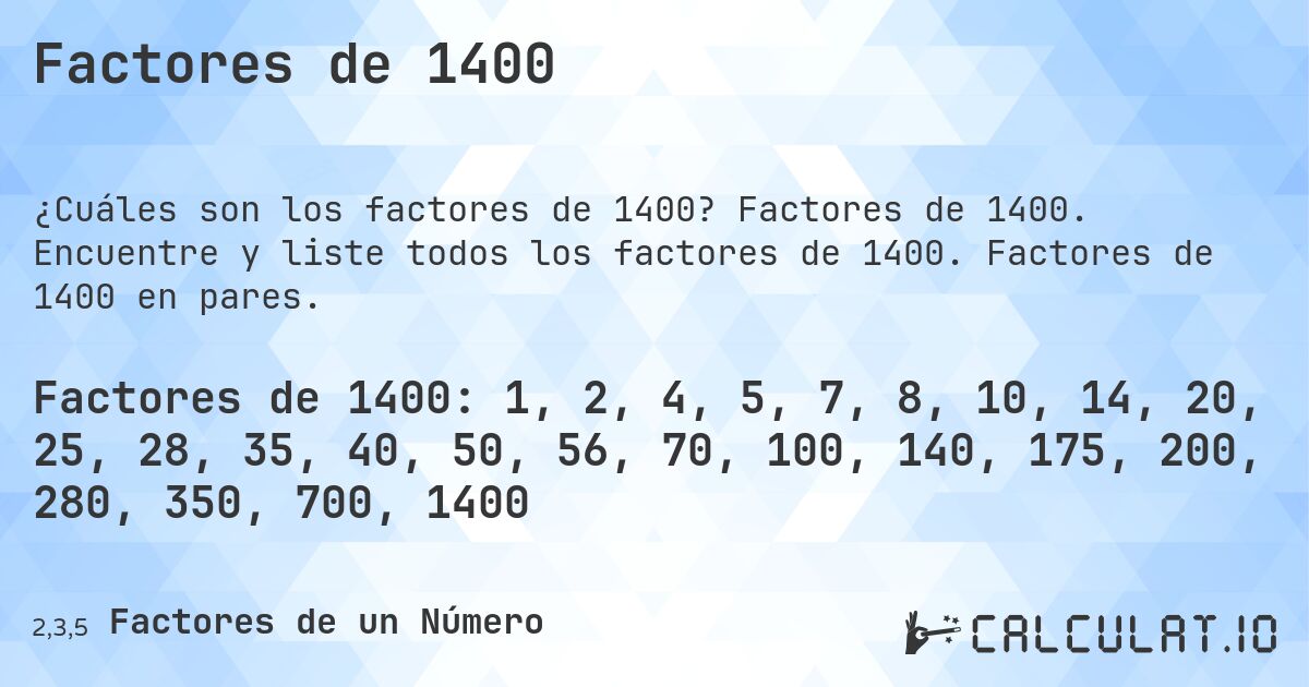 Factores de 1400. Factores de 1400. Encuentre y liste todos los factores de 1400. Factores de 1400 en pares.