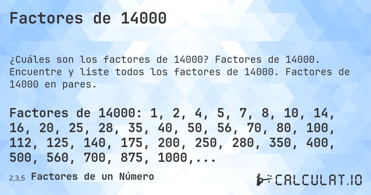 Factores de 14000. Factores de 14000. Encuentre y liste todos los factores de 14000. Factores de 14000 en pares.