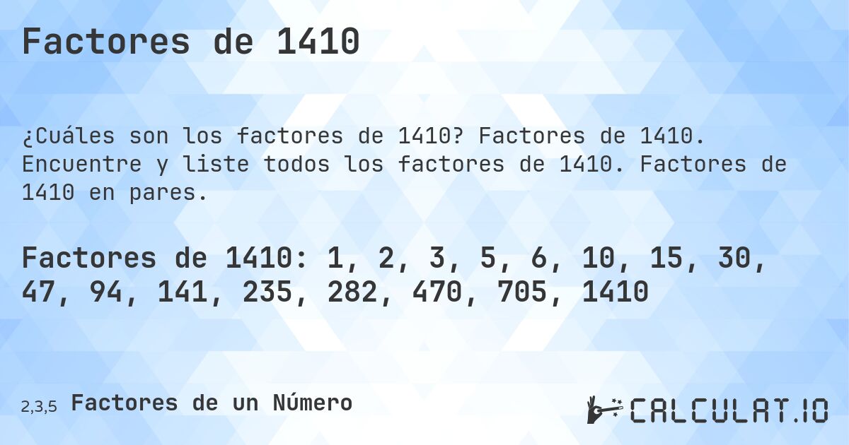 Factores de 1410. Factores de 1410. Encuentre y liste todos los factores de 1410. Factores de 1410 en pares.