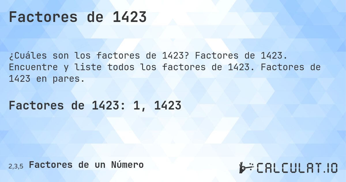 Factores de 1423. Factores de 1423. Encuentre y liste todos los factores de 1423. Factores de 1423 en pares.