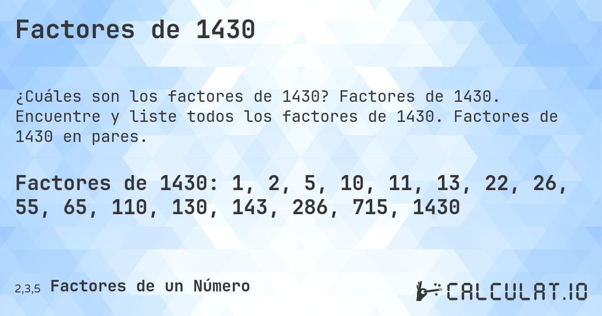 Factores de 1430. Factores de 1430. Encuentre y liste todos los factores de 1430. Factores de 1430 en pares.