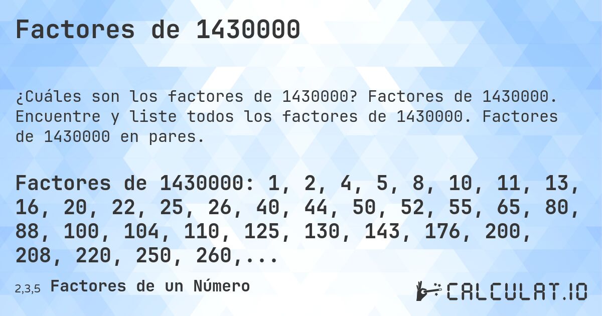 Factores de 1430000. Factores de 1430000. Encuentre y liste todos los factores de 1430000. Factores de 1430000 en pares.