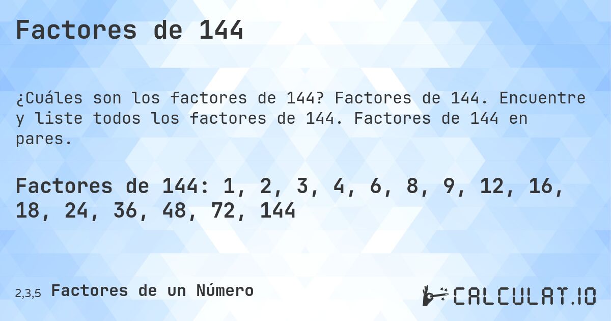 Factores de 144. Factores de 144. Encuentre y liste todos los factores de 144. Factores de 144 en pares.