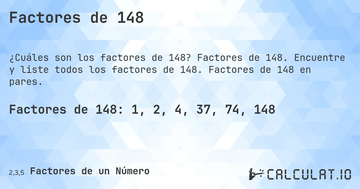Factores de 148. Factores de 148. Encuentre y liste todos los factores de 148. Factores de 148 en pares.