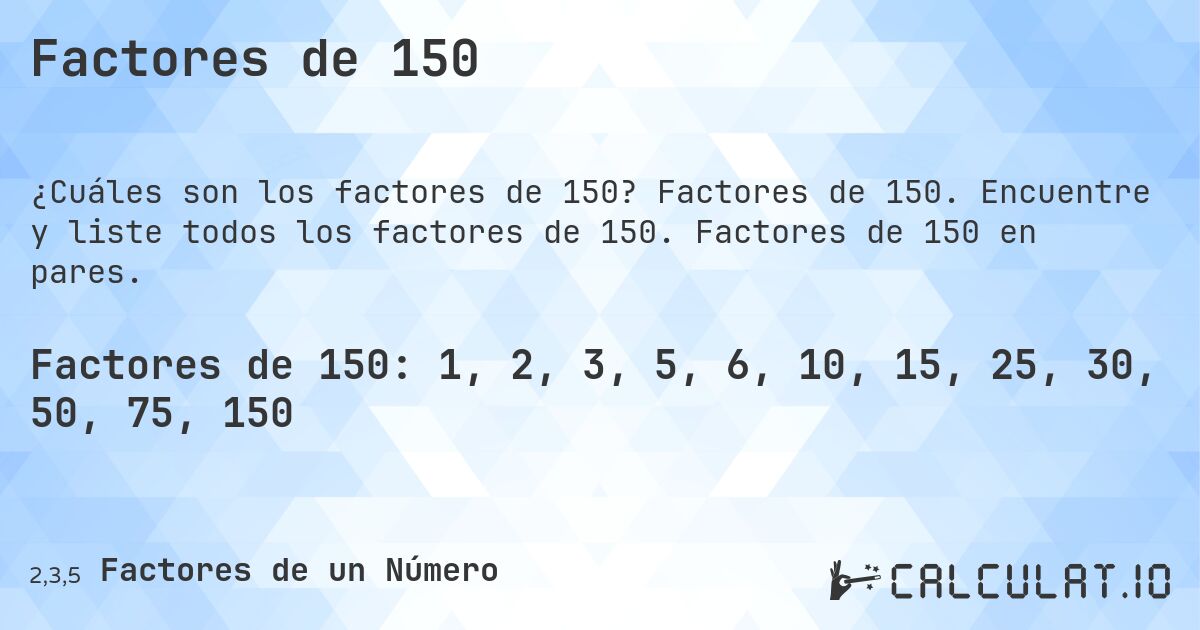 Factores de 150. Factores de 150. Encuentre y liste todos los factores de 150. Factores de 150 en pares.