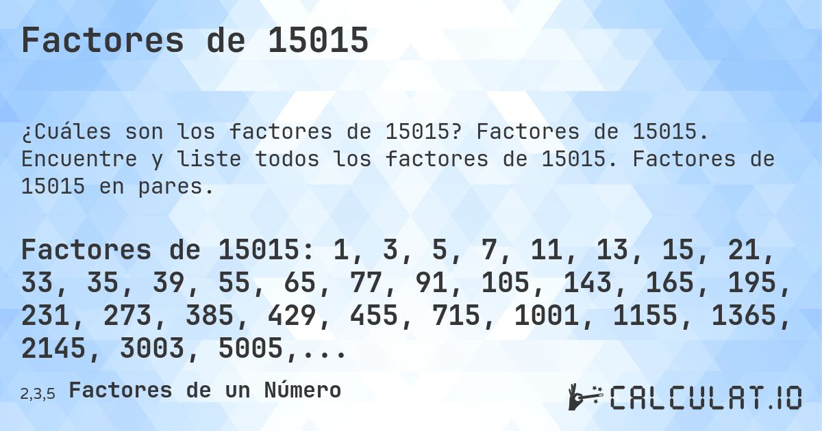 Factores de 15015. Factores de 15015. Encuentre y liste todos los factores de 15015. Factores de 15015 en pares.